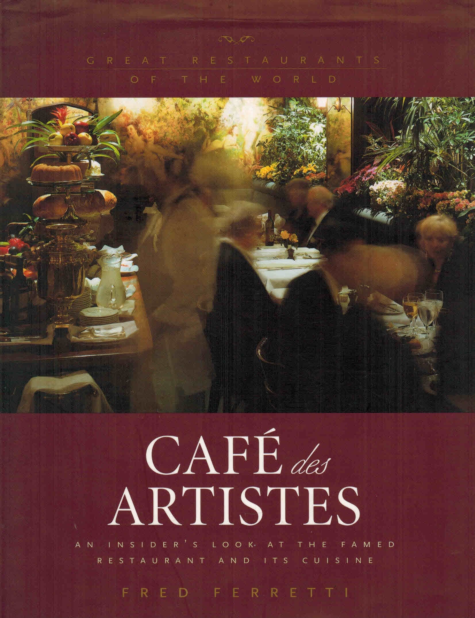 Cafe Des Artistes: An Insider'S Look At The Famed Restaurant And Its Cuisine (Great Restaurants Of The World),New