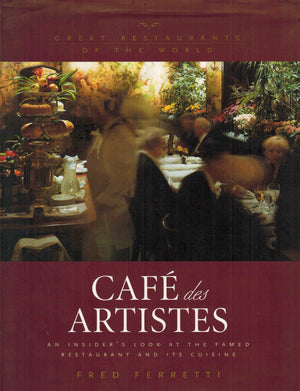 Cafe Des Artistes: An Insider'S Look At The Famed Restaurant And Its Cuisine (Great Restaurants Of The World),New