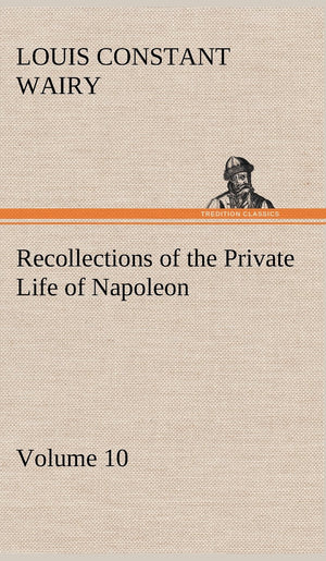 Recollections of the Private Life of Napoleon  Volume 10,Used