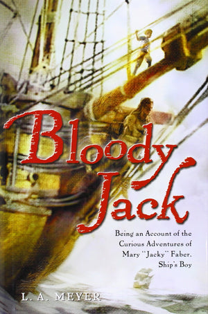 Bloody Jack: Being an Account of the Curious Adventures of Mary 'Jacky' Faber, Ship's Boy,New
