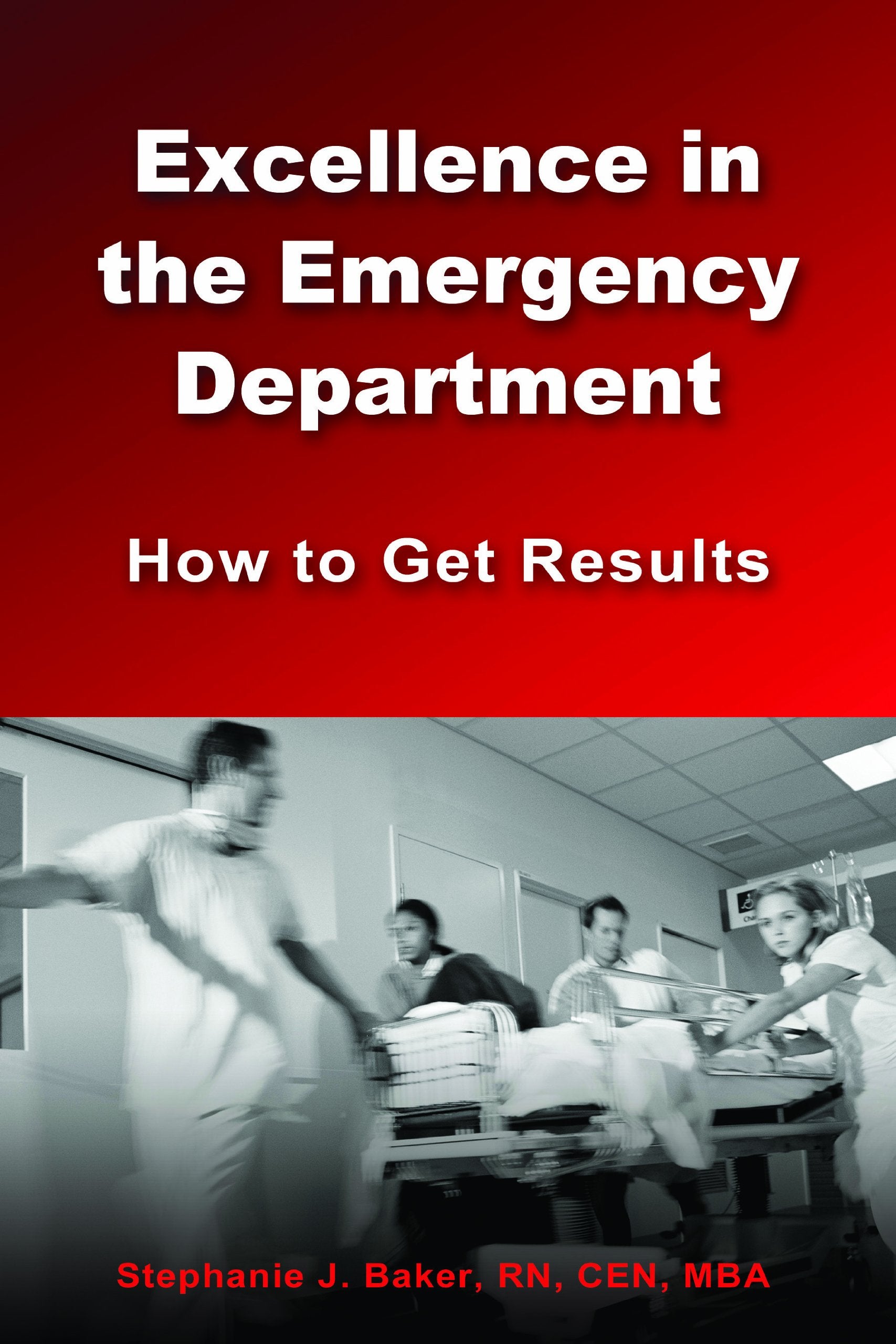 Excellence In The Emergency Department: How To Get Results,New