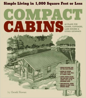 Compact Cabins: Simple Living in 1000 Square Feet or Less,New