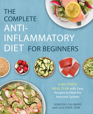 The Complete Antiinflammatory Diet For Beginners: A Nostress Meal Plan With Easy Recipes To Heal The Immune System