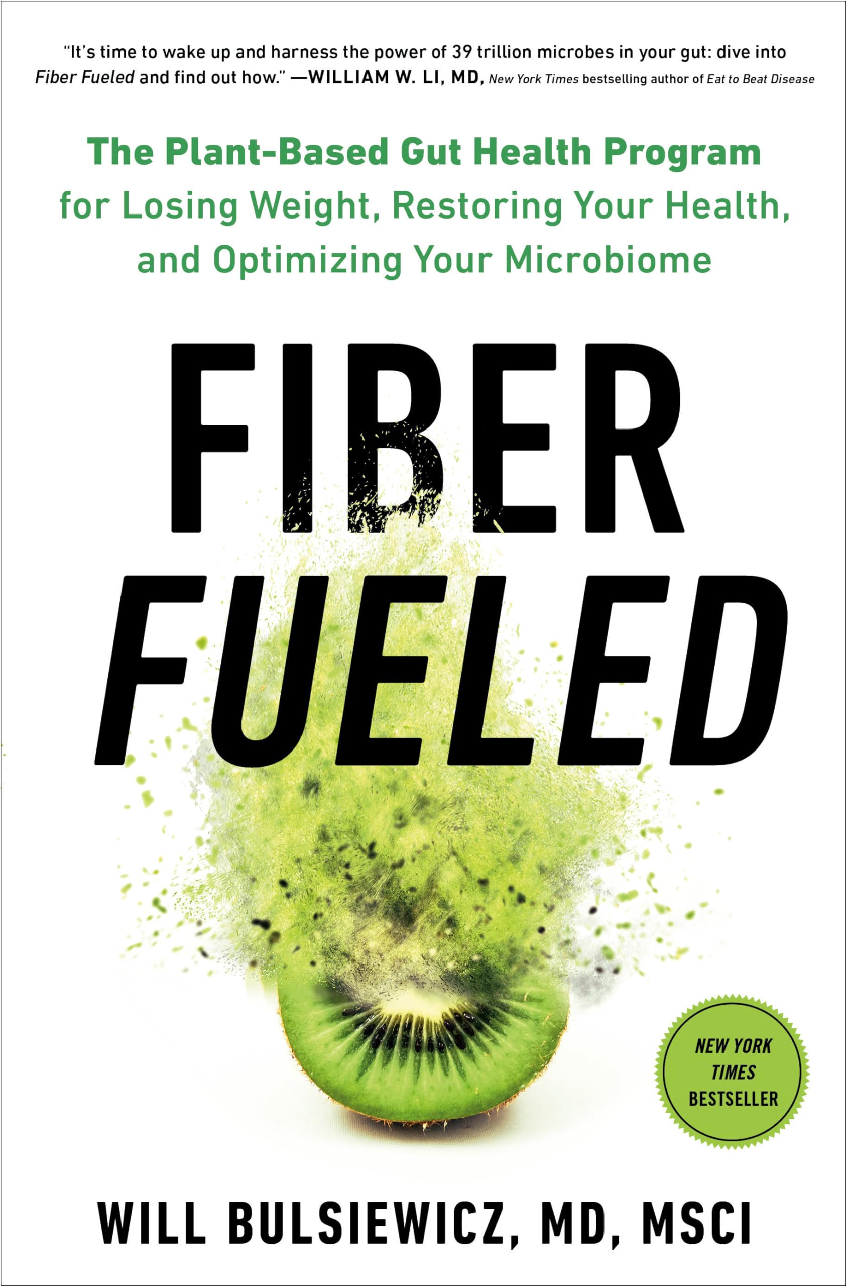 Fiber Fueled: The PlantBased Gut Health Program for Losing Weight, Restoring Your Health, andOptimizing Your Microbiome,New