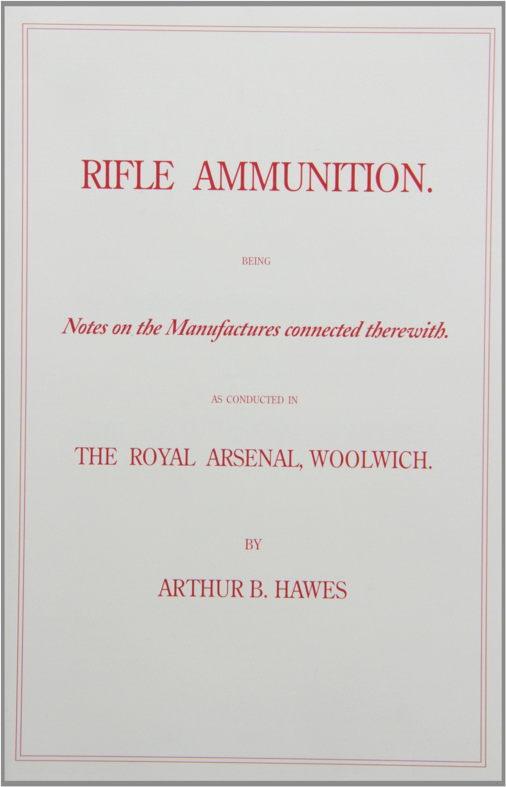 Rifle Ammunition: Being Notes on the Manufactures connected therewith