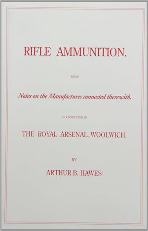 Rifle Ammunition: Being Notes on the Manufactures connected therewith