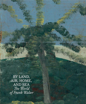 By Land, Air, Home, And Sea: The World Of Frank Walter,Used