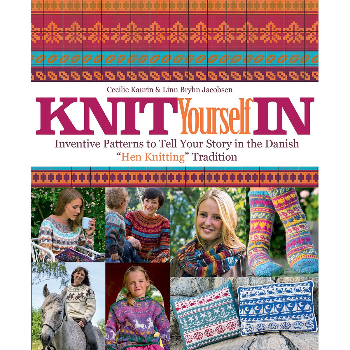 Knit Yourself In: Inventive Patterns To Tell Your Story In The Danish Hen Knitting Tradition