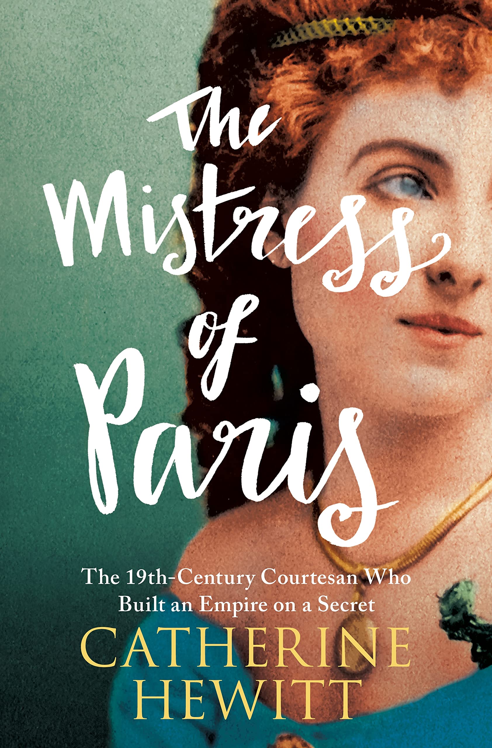 The Mistress of Paris: The 19thCentury Courtesan Who Built an Empire on a Secret,Used