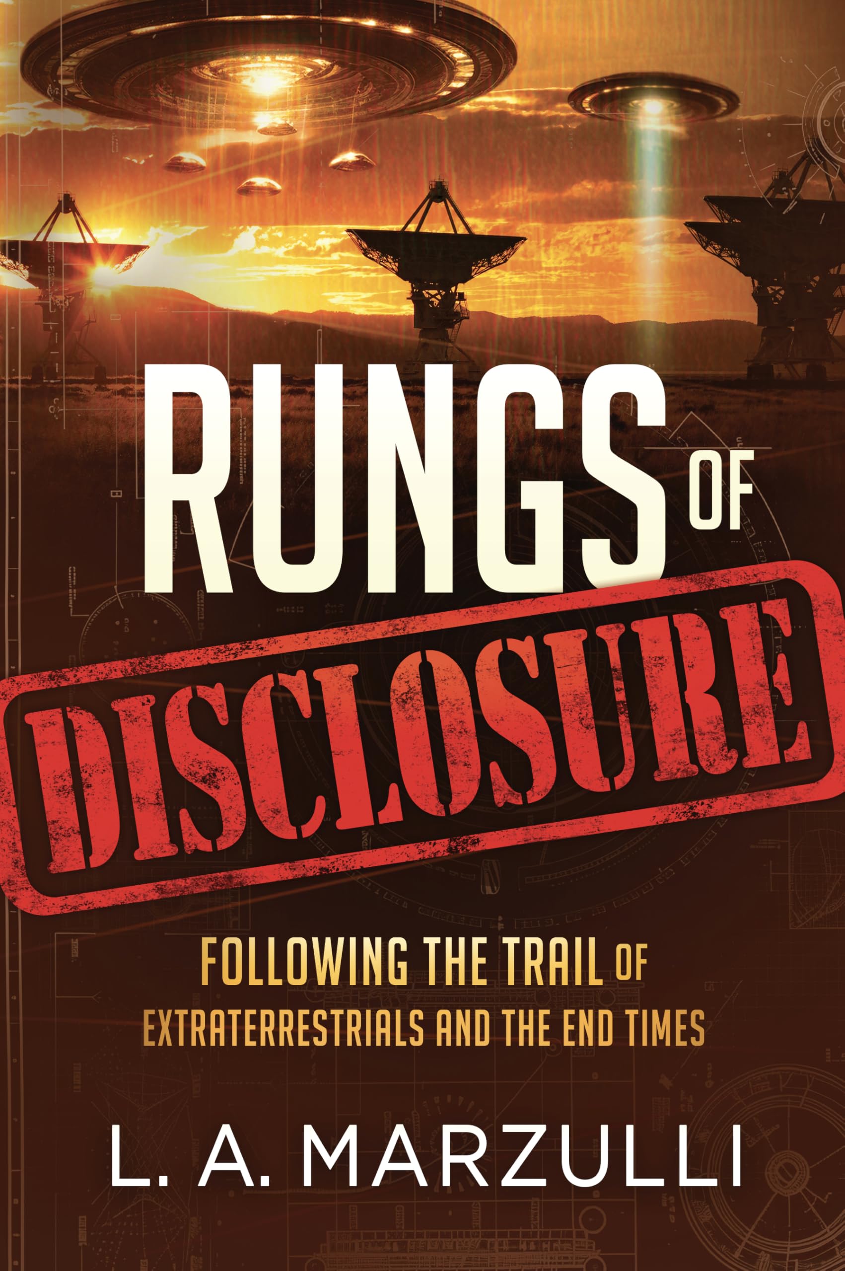 Rungs of Disclosure: Following the Trail of Extraterrestrials and the End Times
