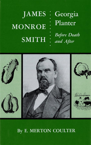 James Monroe Smith: Georgia Planter, Before Death And After,Used