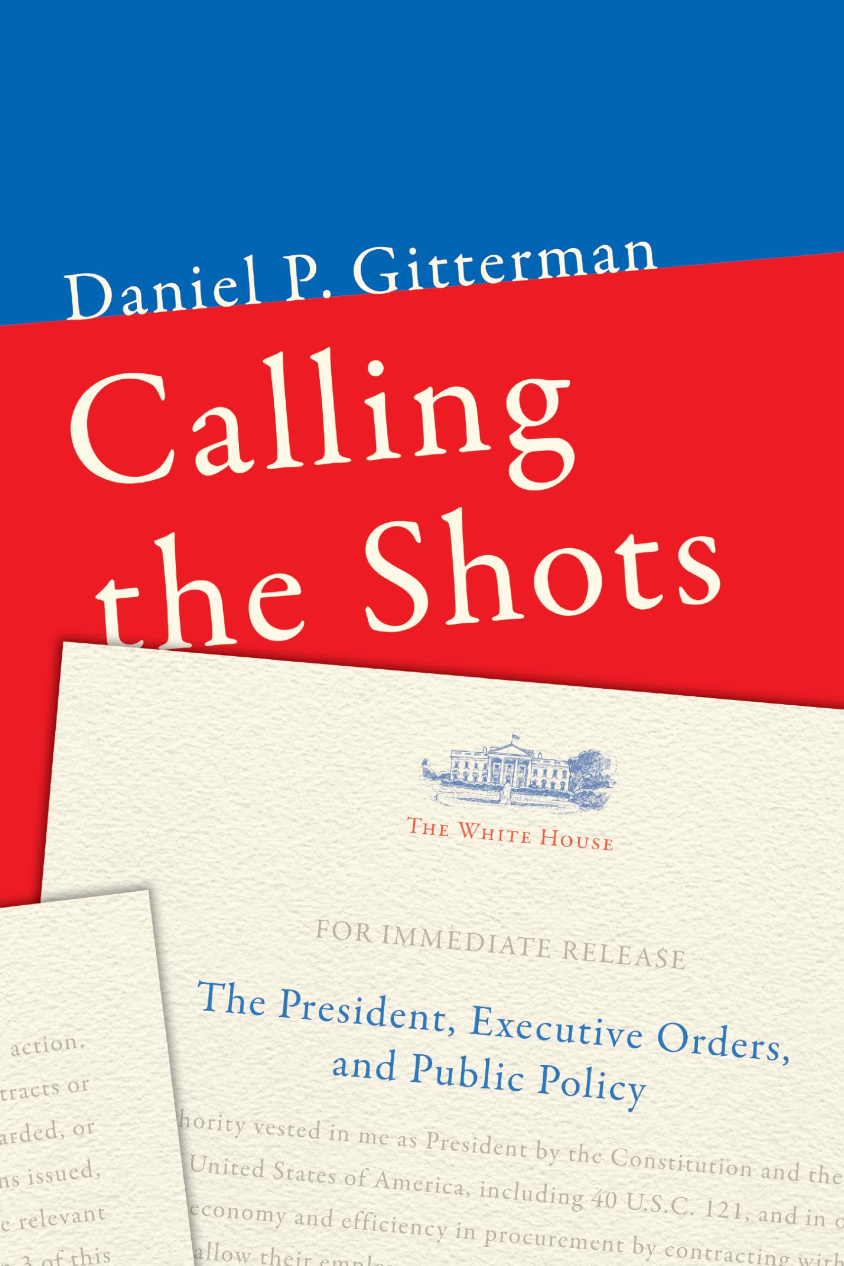 Calling The Shots: The President, Executive Orders, And Public Policy,Used