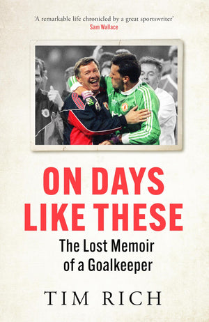 On Days Like These: The Lost Memoir Of A Goalkeeper