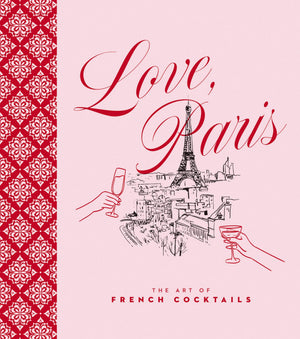 Love, Paris: The Art Of French Cocktails (City Cocktails)