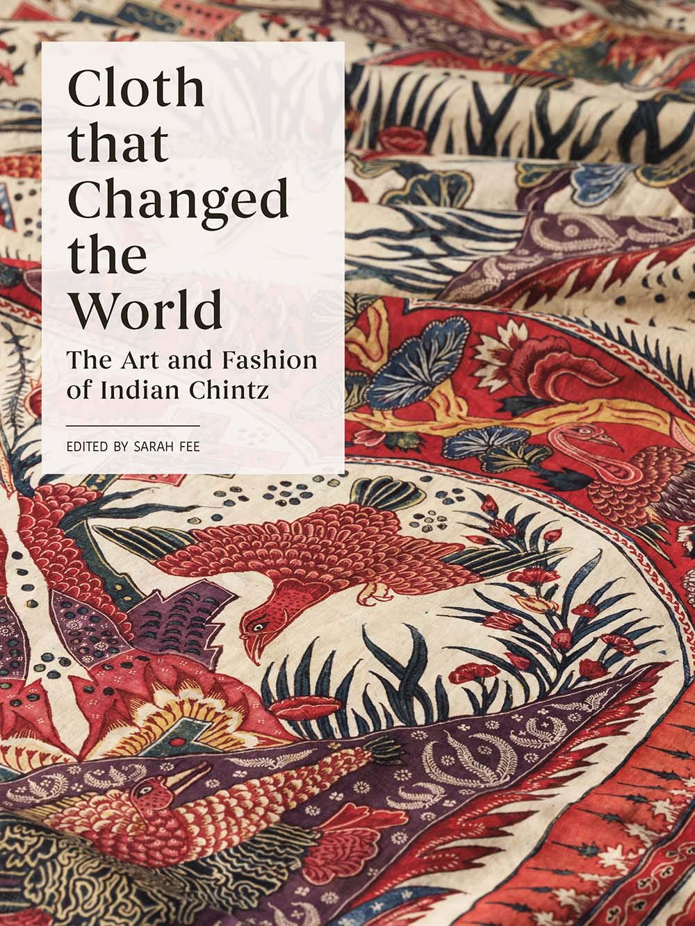 Cloth That Changed The World: The Art And Fashion Of Indian Chintz,New