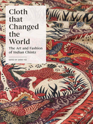 Cloth That Changed The World: The Art And Fashion Of Indian Chintz,New