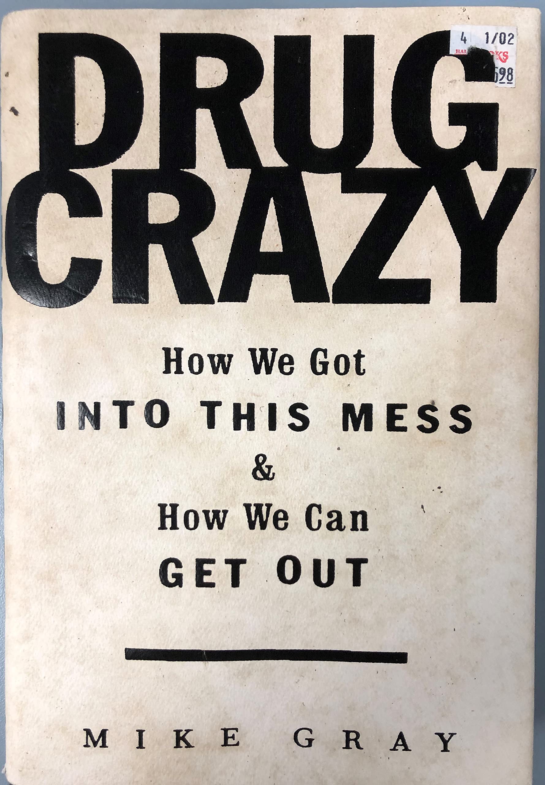 Drug Crazy: How We Got Into This Mess and How We Can Get Out,Used