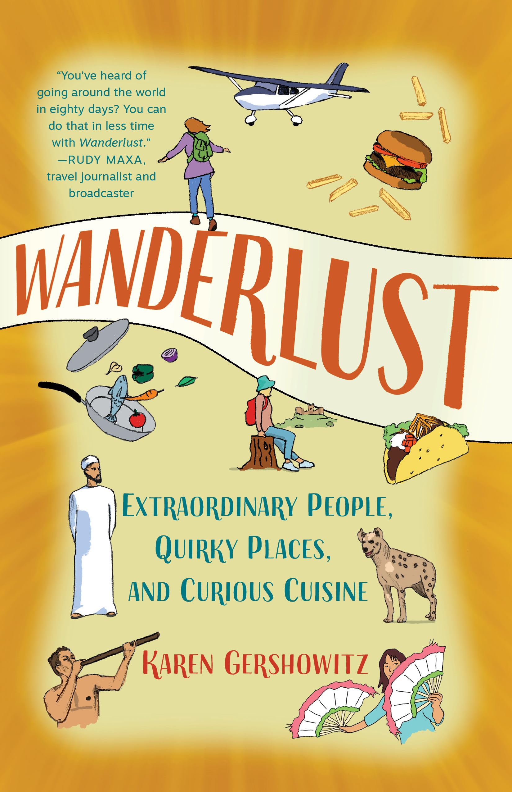 Wanderlust: Extraordinary People, Quirky Places, And Curious Cuisine,Used