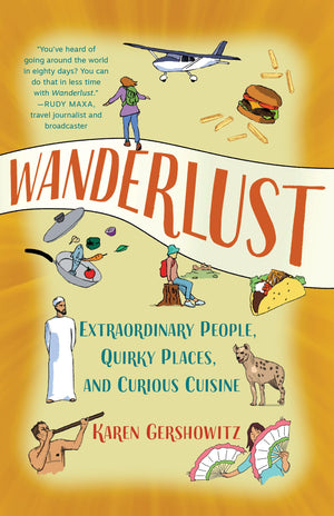 Wanderlust: Extraordinary People, Quirky Places, And Curious Cuisine,Used