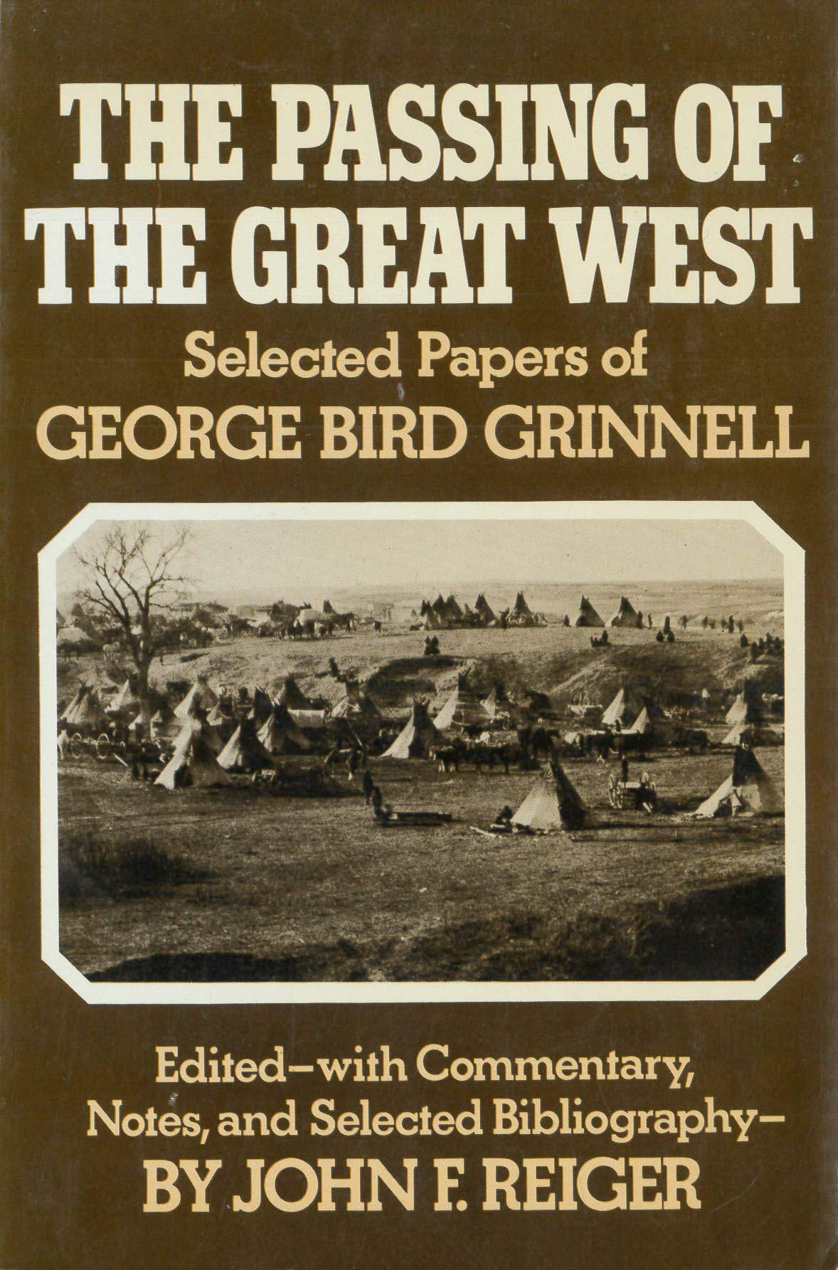 The Passing Of The Great West: Selected Papers Of George Bird Grinnell,New