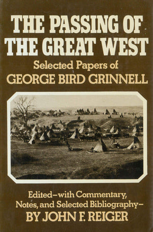 The Passing Of The Great West: Selected Papers Of George Bird Grinnell,New