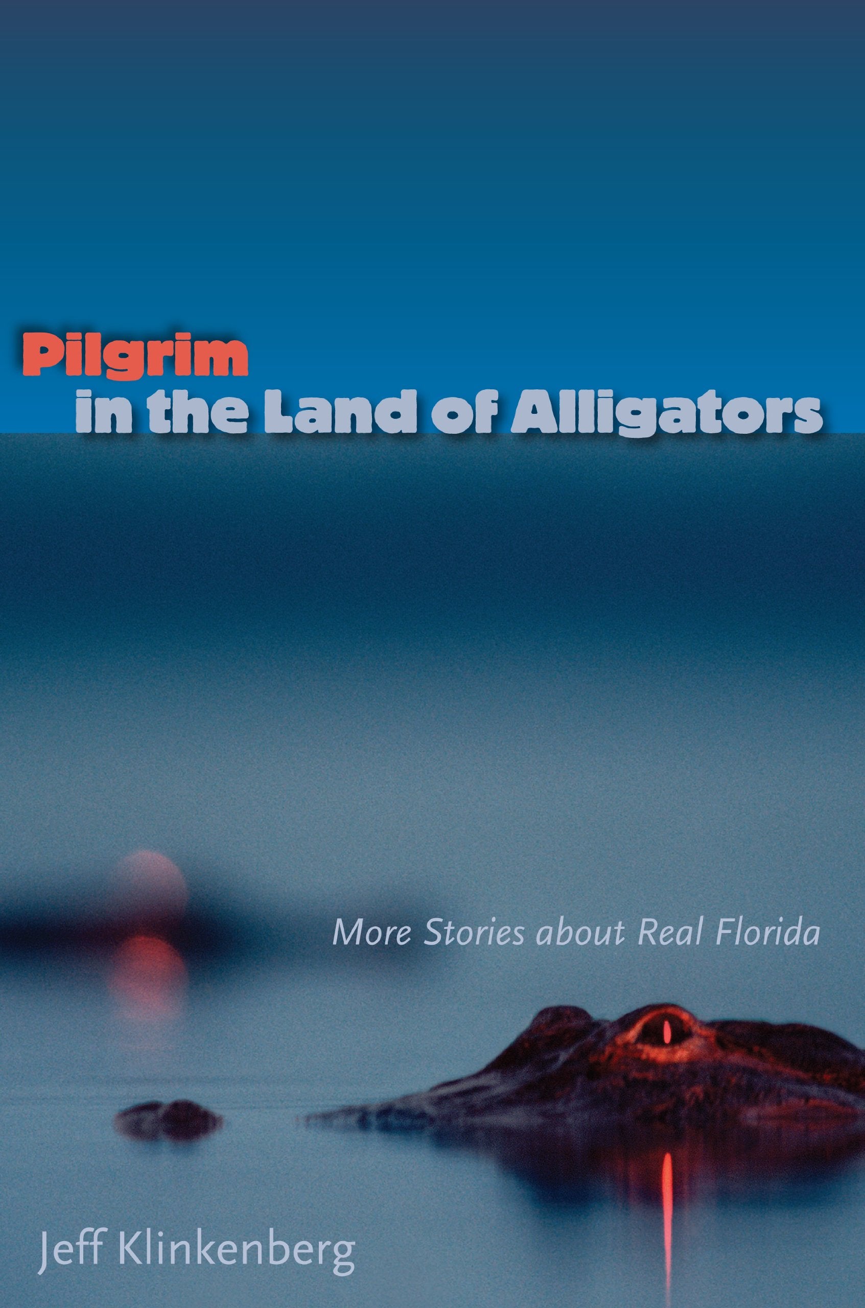 Pilgrim In The Land Of Alligators: More Stories About Real Florida (Florida History And Culture),Used
