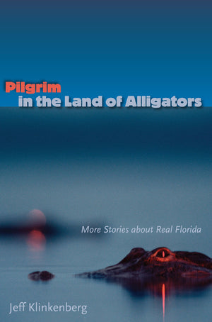 Pilgrim In The Land Of Alligators: More Stories About Real Florida (Florida History And Culture),Used