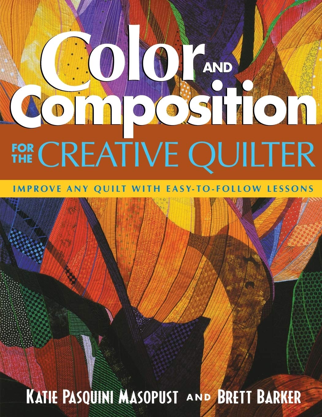 Color and Composition for the Creative Q: Improve Any Quilt with EasytoFollow Lessons