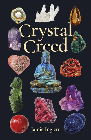 Crystal Creed: The Ultimate Guide to Crystal Healing,New