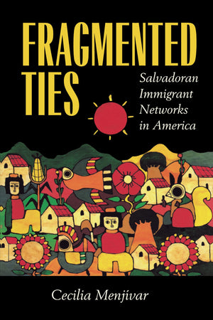 Fragmented Ties: Salvadoran Immigrant Networks In America,New