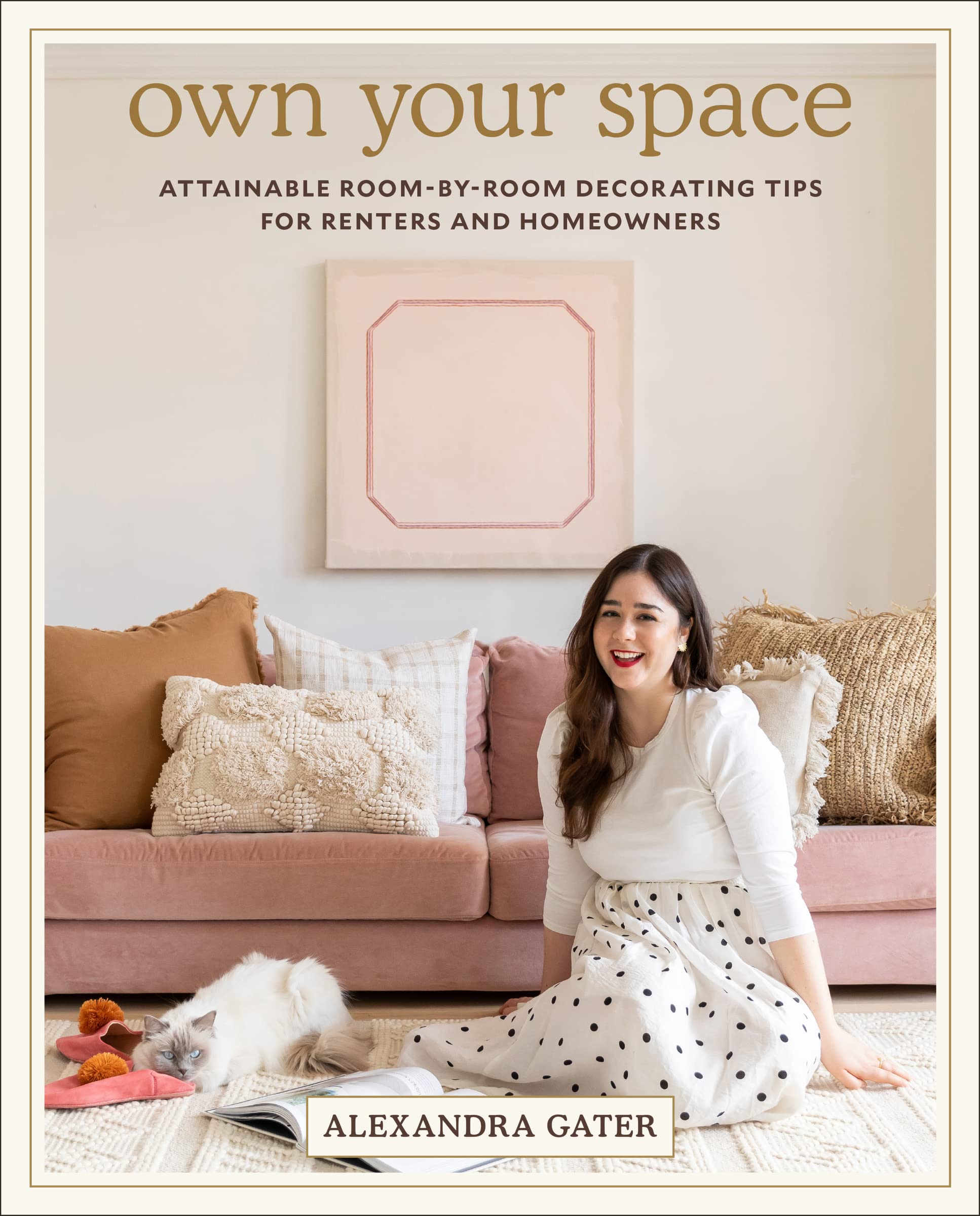 Own Your Space: Attainable RoombyRoom Decorating Tips for Renters and Homeowners,New