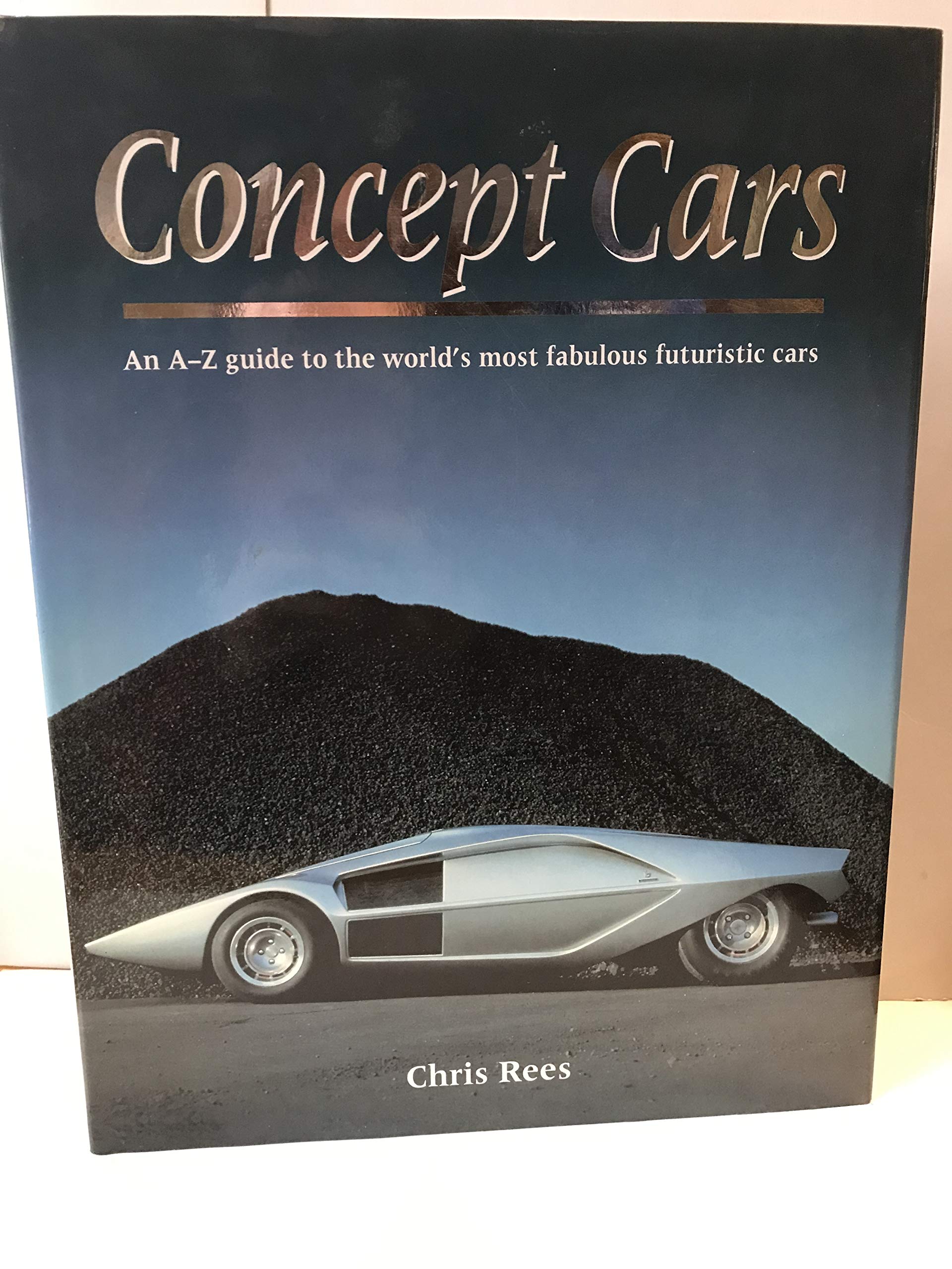 Concept Cars: An AZ Guide to the World's Most Fabulous Futuristic Cars,New