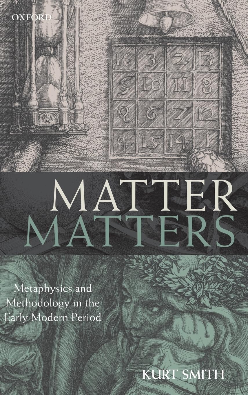Matter Matters: Metaphysics And Methodology In The Early Modern Period