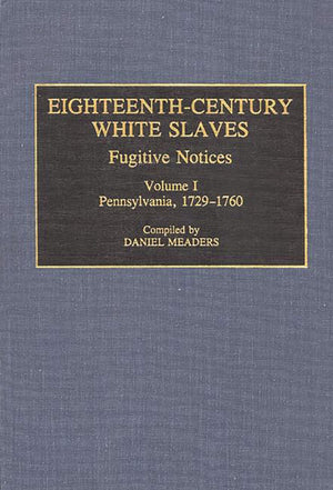 EighteenthCentury White Slaves: Fugitive Notices; Volume I, Pennsylvania, 17291760 (Documentary Reference Collections),Used