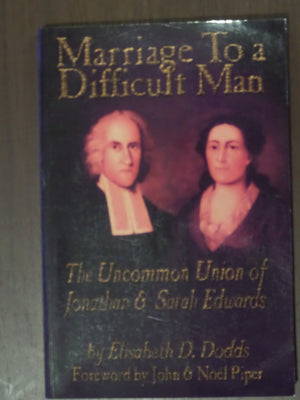 Marriage To A Difficult Man: The Uncommon Union Of Jonathan & Sarah Edwards,New