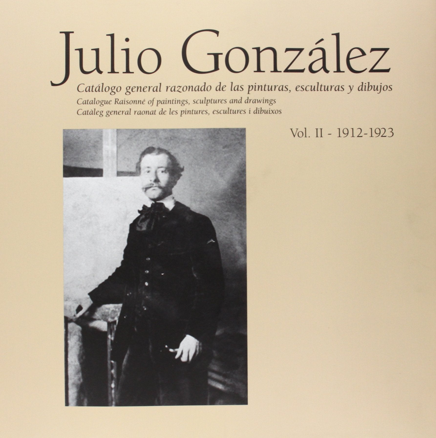 Julio Gonzlez: Complete Works Volume II: 19121921, Catalogue Raisonn (English and Spanish Edition),Used