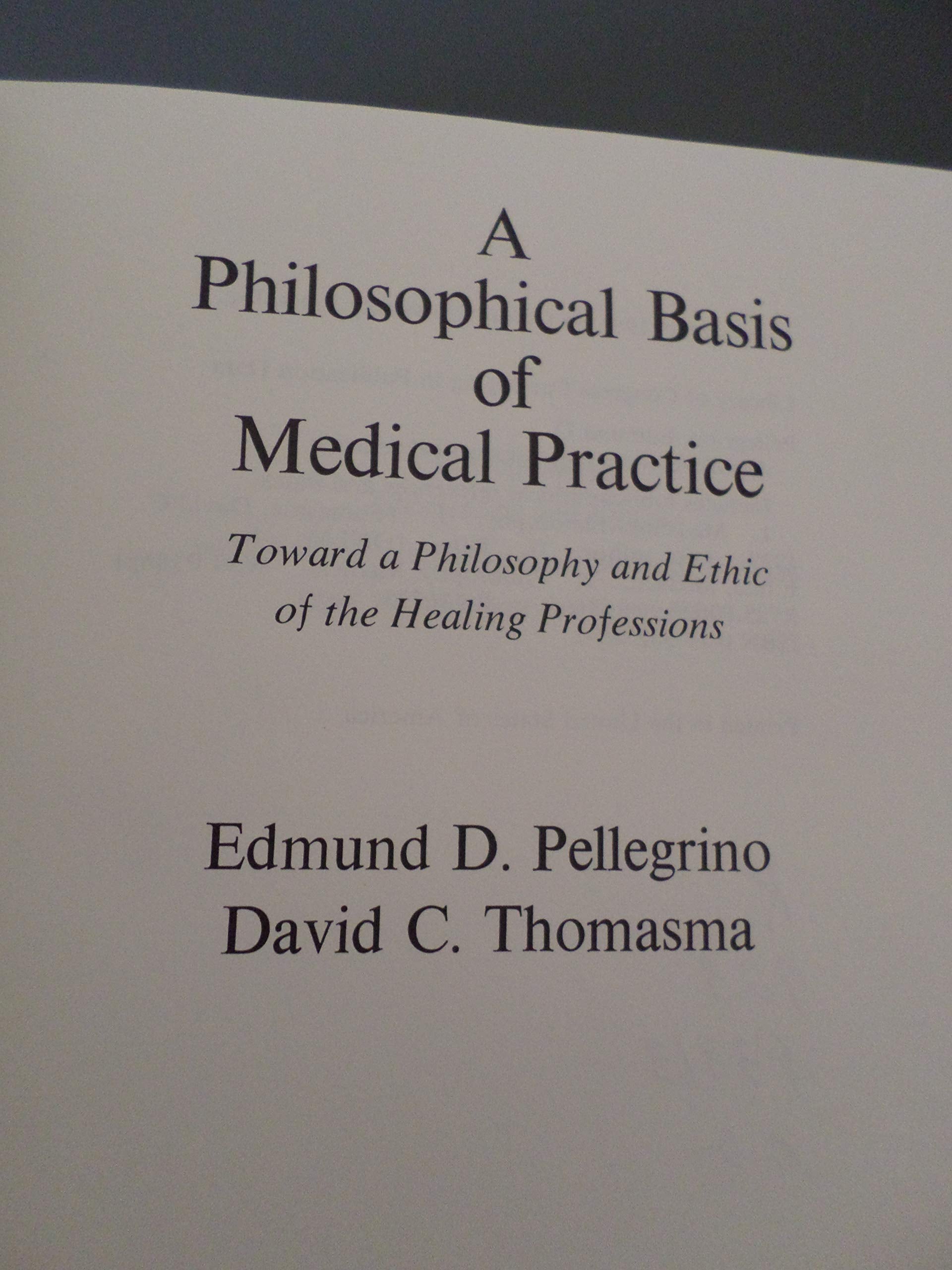A Philosophical Basis Of Medical Practice: Toward A Philosophy And Ethic Of The Healing Professions,New