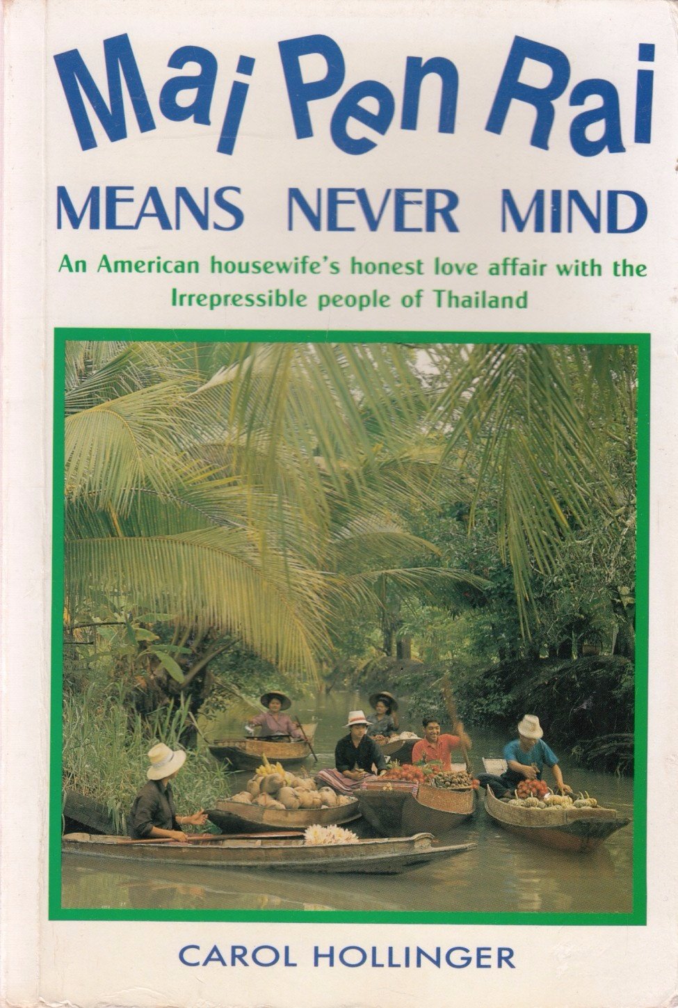 Mai Pen Rai Means Never Mind. An American Housewife's Honest Love Affair with the Irrepressible People of Thailand,Used