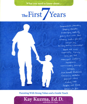 The First 7 Years: Parenting With Strong Values And A Gentle Touch