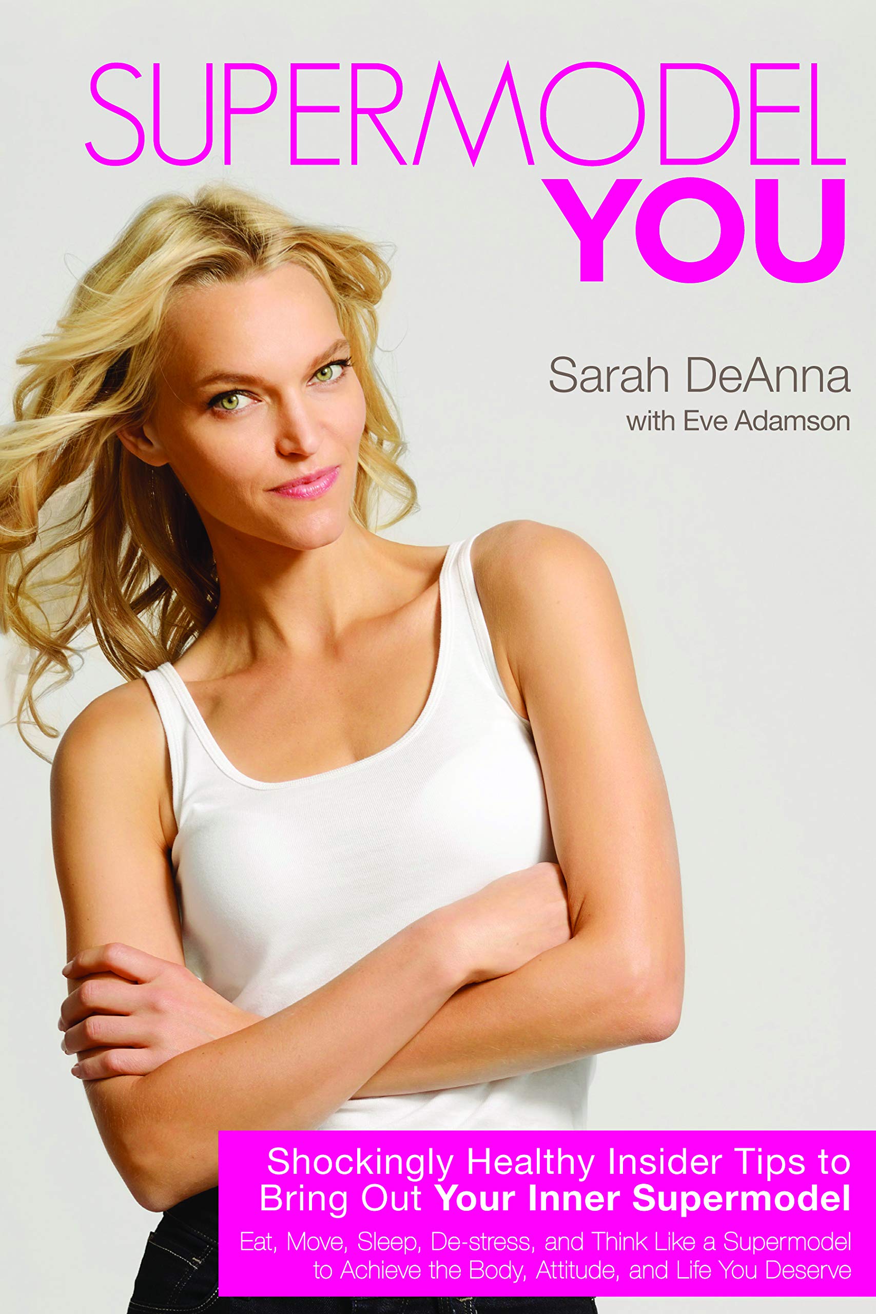 Supermodel You: Shockingly Healthy Insider Tips To Bring Out Your Inner Supermodel,Used