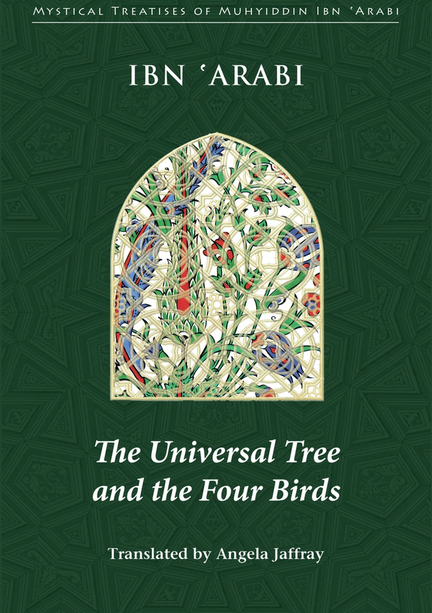 The Universal Tree and the Four Birds (Mystical Treatises of Muhyiddin Ibn 'Arabi),New