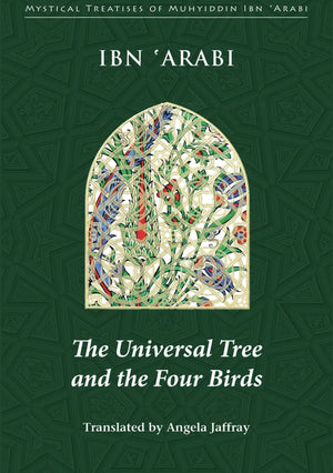 The Universal Tree and the Four Birds (Mystical Treatises of Muhyiddin Ibn 'Arabi),New