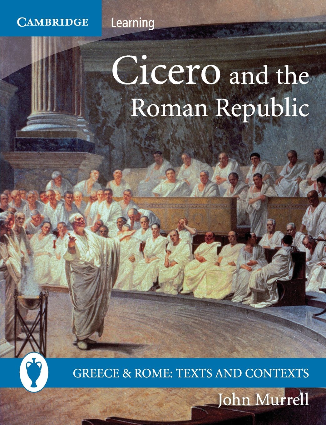 Cicero and the Roman Republic (Greece and Rome: Texts and Contexts),New