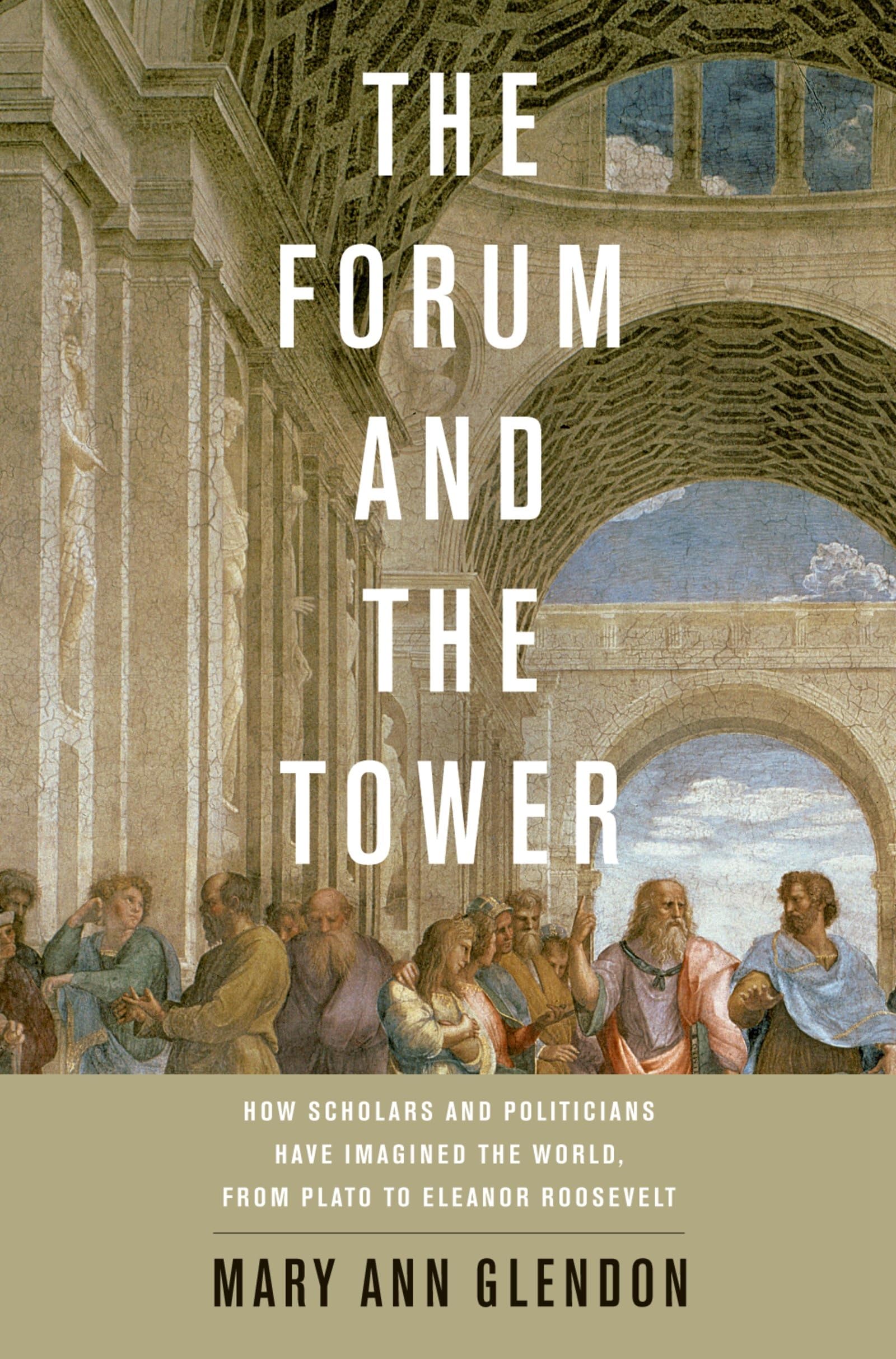 The Forum and the Tower: How Scholars and Politicians Have Imagined the World, from Plato to Eleanor Roosevelt,Used