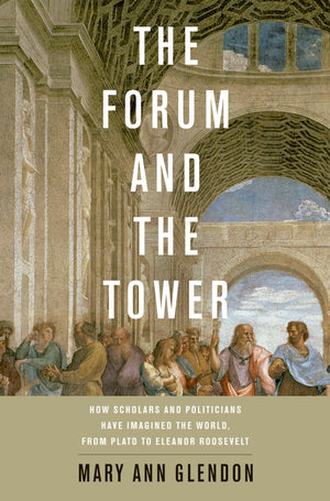 The Forum and the Tower: How Scholars and Politicians Have Imagined the World, from Plato to Eleanor Roosevelt,Used
