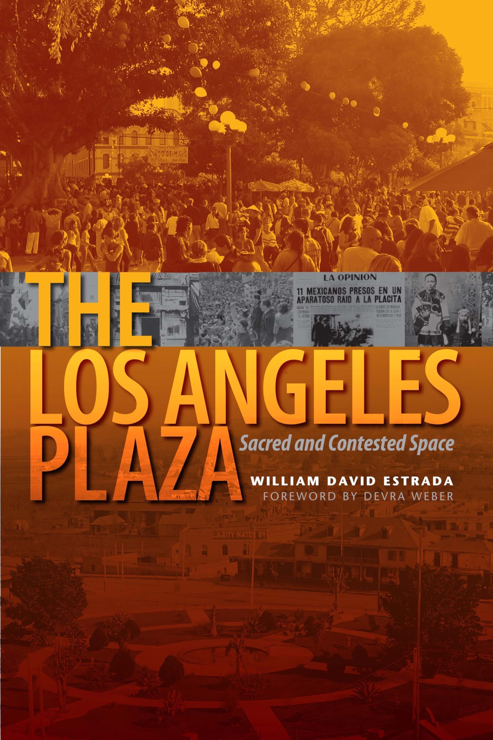 The Los Angeles Plaza: Sacred And Contested Space,New