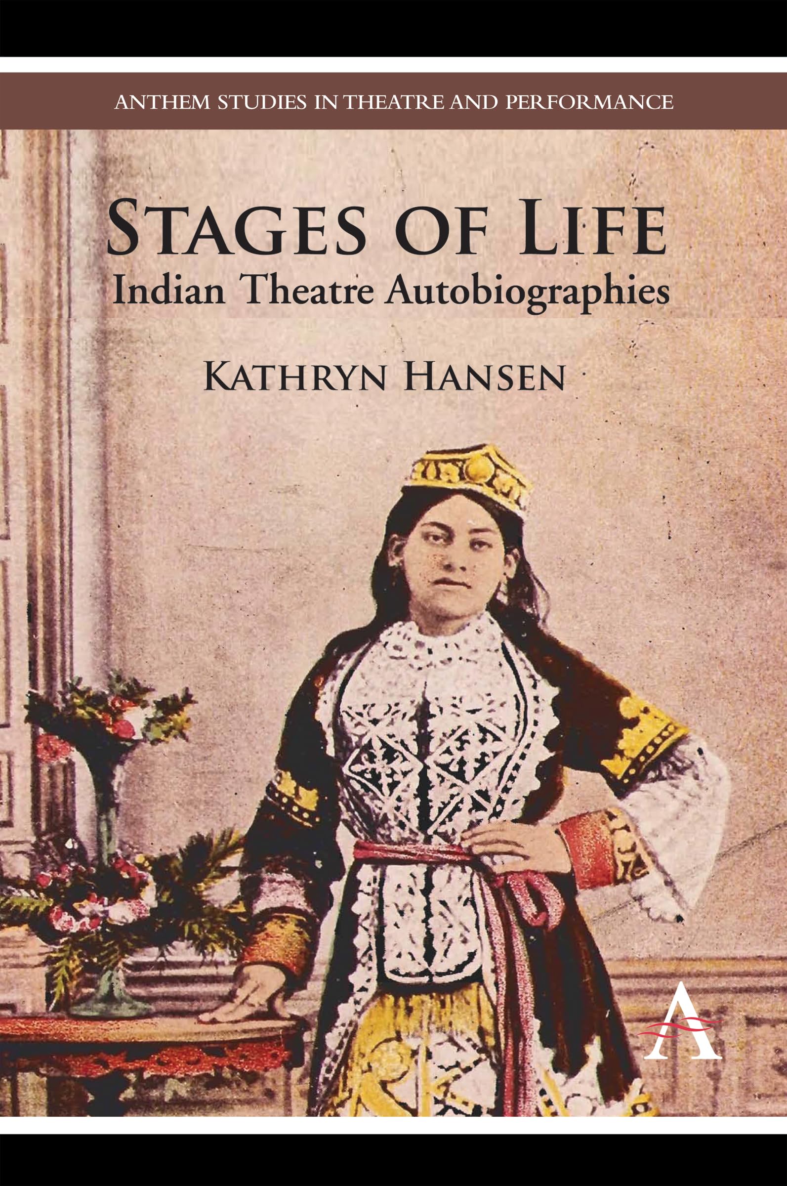 Stages of Life: Indian Theatre Autobiographies (Anthem Studies in Theatre and Performance),Used