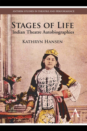 Stages of Life: Indian Theatre Autobiographies (Anthem Studies in Theatre and Performance),Used