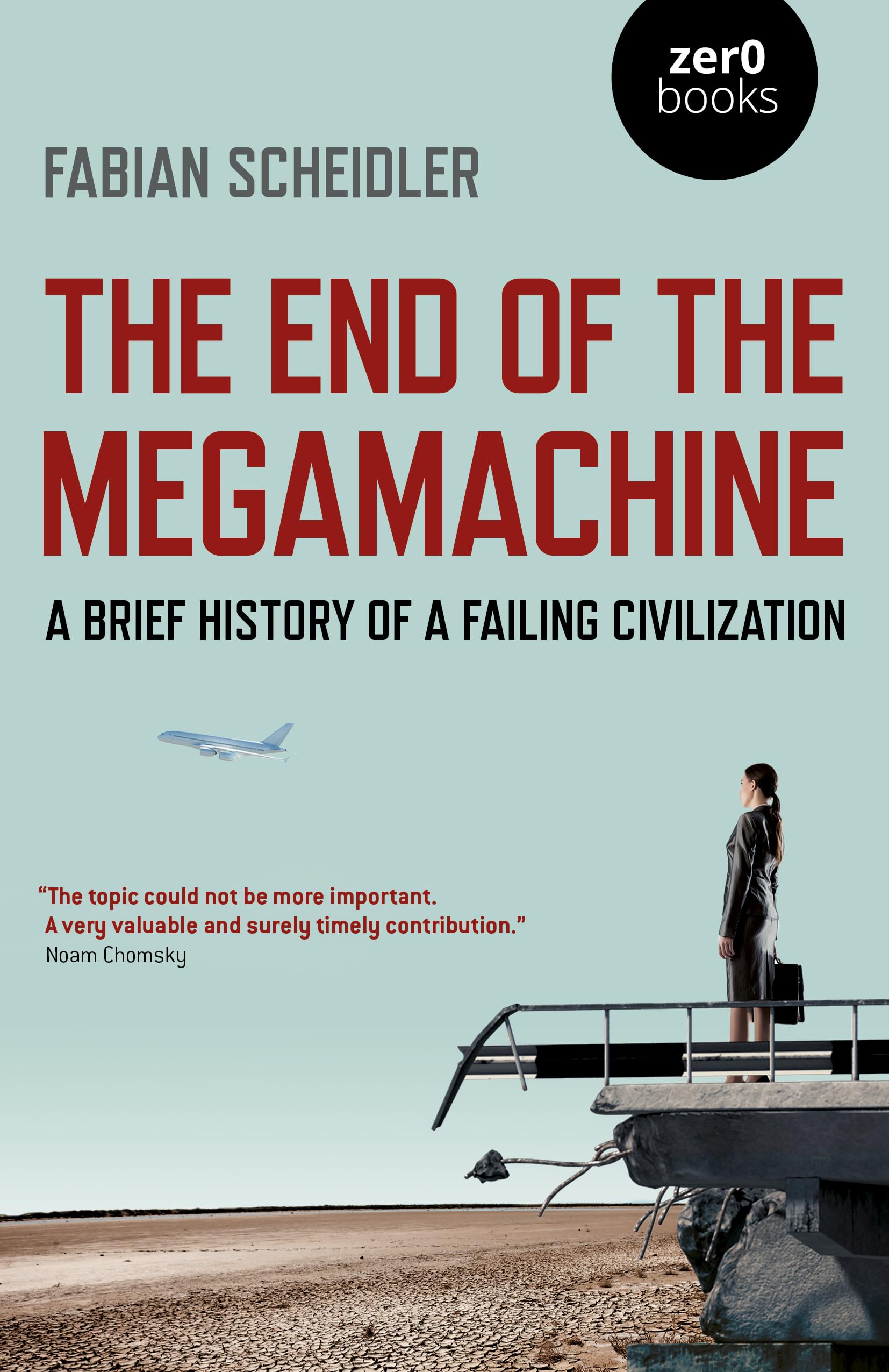 The End Of The Megamachine: A Brief History Of A Failing Civilization