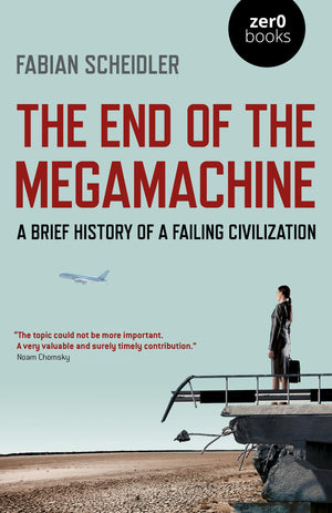 The End Of The Megamachine: A Brief History Of A Failing Civilization